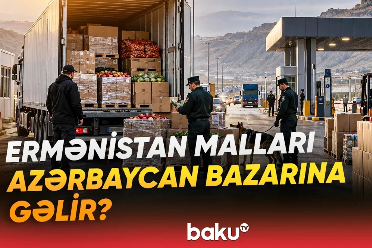 Ermənistandan Azərbaycana hansı məhsulların gətirilməsi mümkündür? - VİDEO